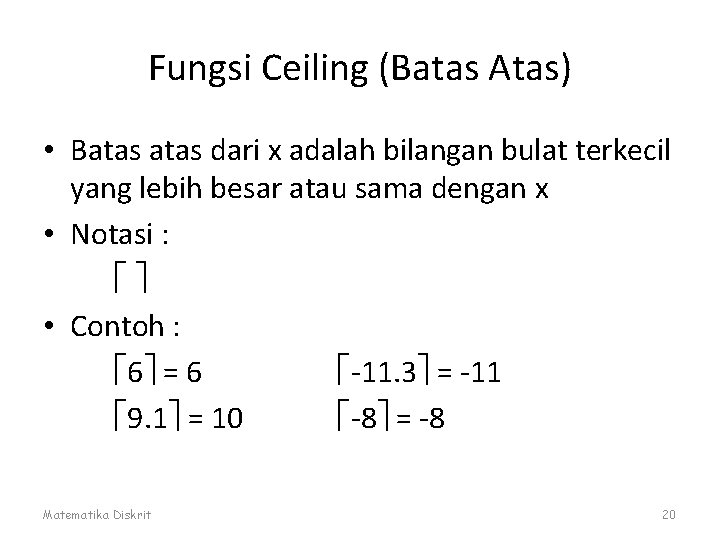 Fungsi Ceiling (Batas Atas) • Batas dari x adalah bilangan bulat terkecil yang lebih