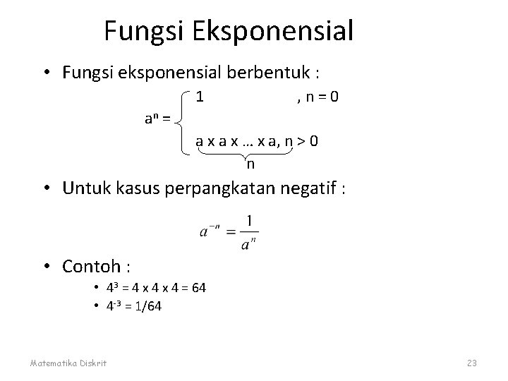 Fungsi Eksponensial • Fungsi eksponensial berbentuk : 1 , n=0 an = a x