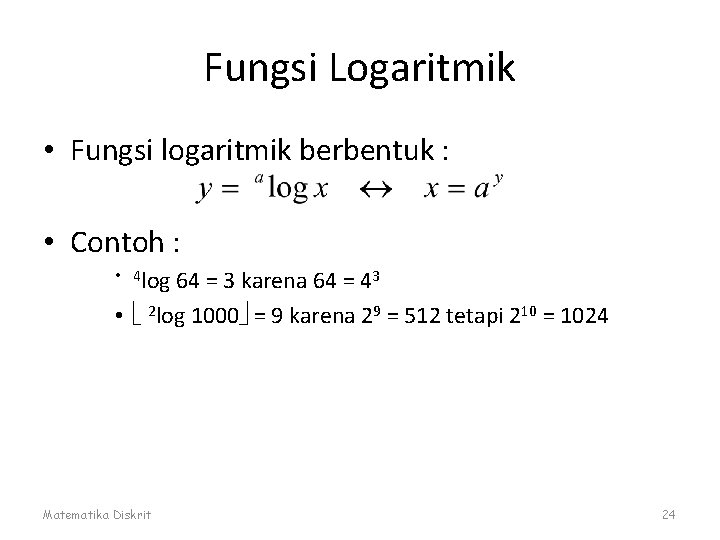 Fungsi Logaritmik • Fungsi logaritmik berbentuk : • Contoh : • 4 log 64