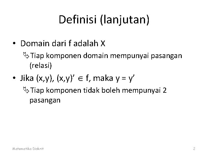 Definisi (lanjutan) • Domain dari f adalah X ÄTiap komponen domain mempunyai pasangan (relasi)