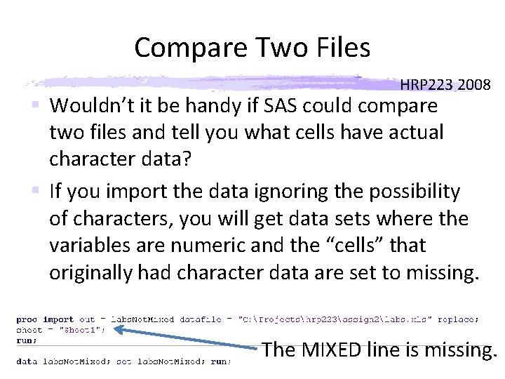 Compare Two Files HRP 223 2008 § Wouldn’t it be handy if SAS could