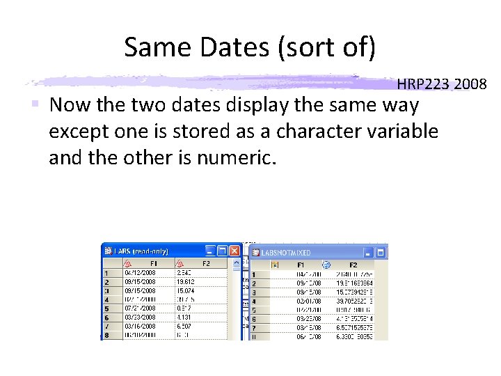 Same Dates (sort of) HRP 223 2008 § Now the two dates display the