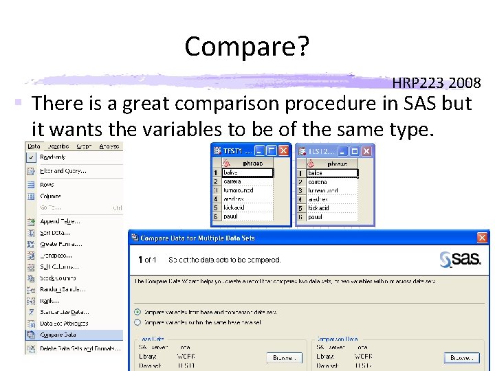 Compare? HRP 223 2008 § There is a great comparison procedure in SAS but