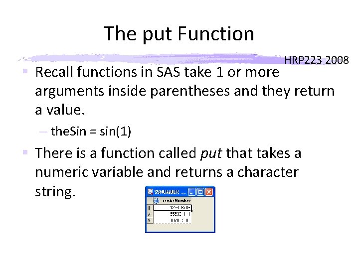 The put Function HRP 223 2008 § Recall functions in SAS take 1 or