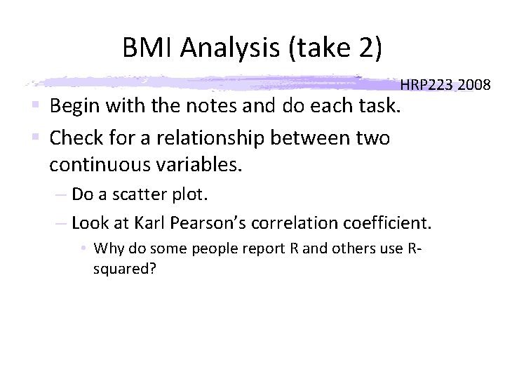 BMI Analysis (take 2) HRP 223 2008 § Begin with the notes and do