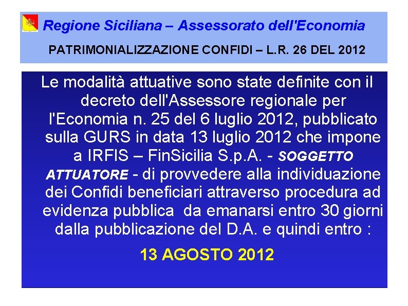 Regione Siciliana – Assessorato dell'Economia PATRIMONIALIZZAZIONE CONFIDI – L. R. 26 DEL 2012 Le