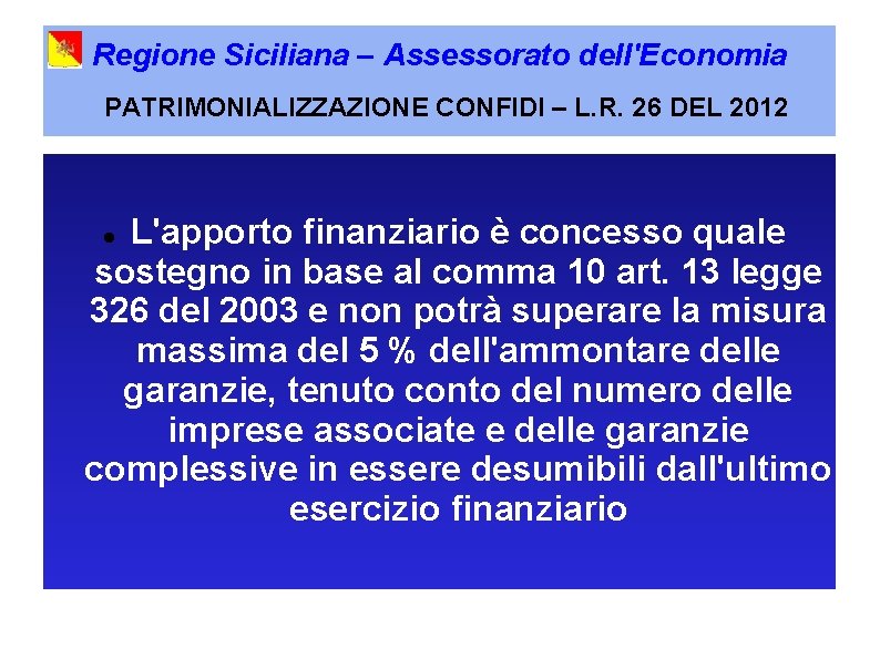 Regione Siciliana – Assessorato dell'Economia PATRIMONIALIZZAZIONE CONFIDI – L. R. 26 DEL 2012 L'apporto