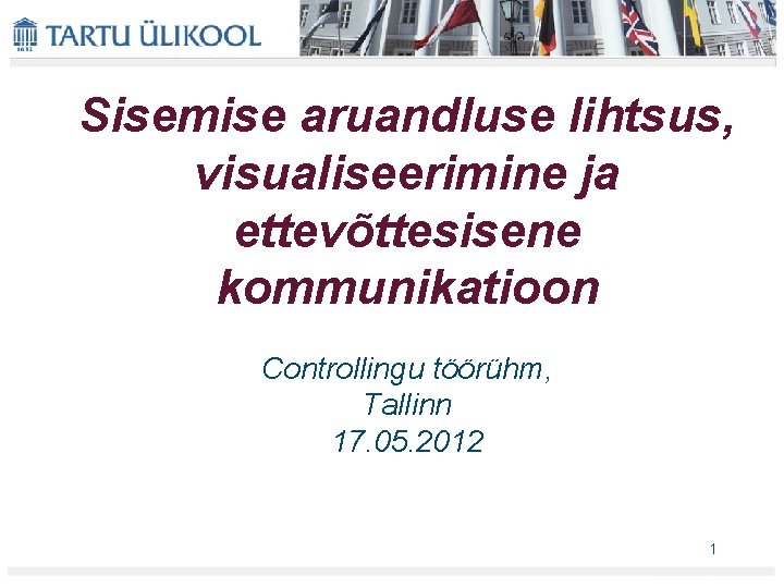Sisemise aruandluse lihtsus, visualiseerimine ja ettevõttesisene kommunikatioon Controllingu töörühm, Tallinn 17. 05. 2012 1