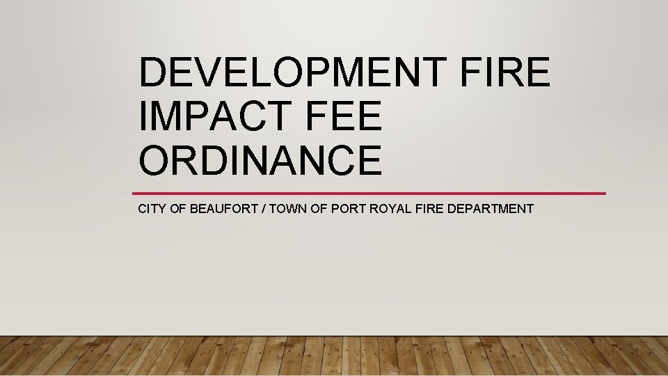 DEVELOPMENT FIRE IMPACT FEE ORDINANCE CITY OF BEAUFORT / TOWN OF PORT ROYAL FIRE