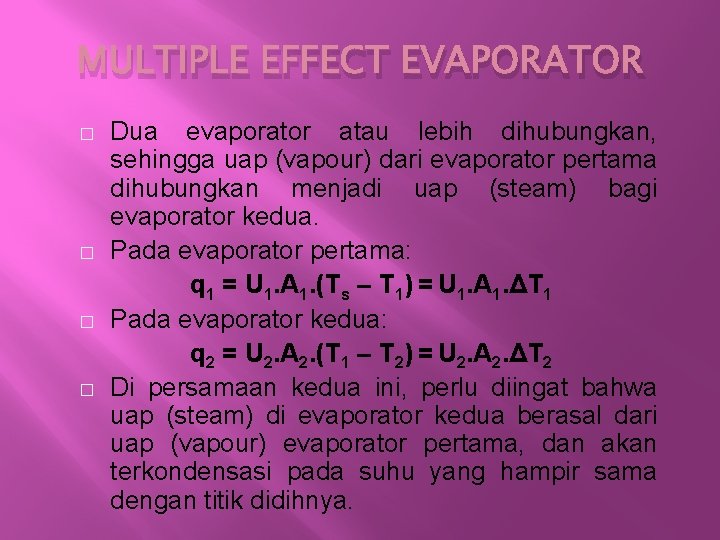 MULTIPLE EFFECT EVAPORATOR � � Dua evaporator atau lebih dihubungkan, sehingga uap (vapour) dari