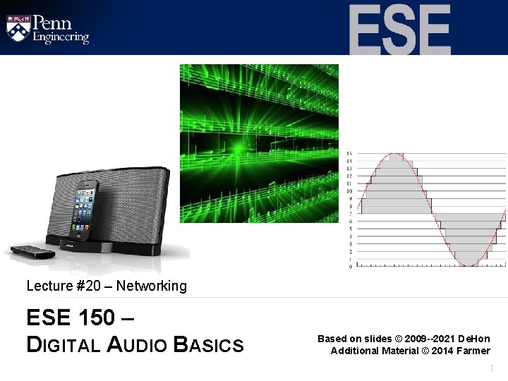 Lecture #20 – Networking ESE 150 – DIGITAL AUDIO BASICS Based on slides ©