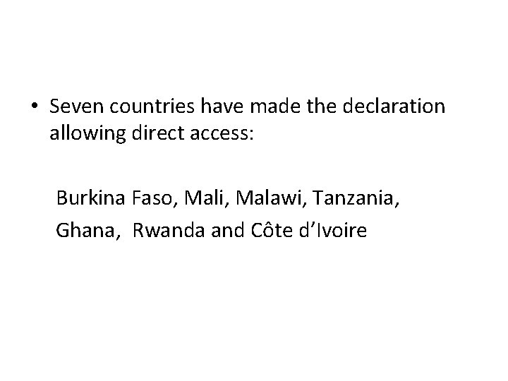  • Seven countries have made the declaration allowing direct access: Burkina Faso, Mali,