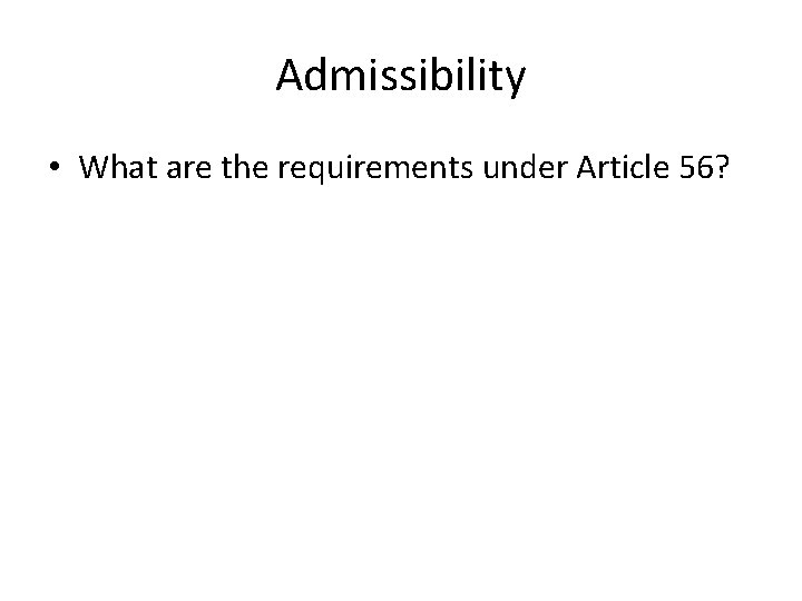 Admissibility • What are the requirements under Article 56? 