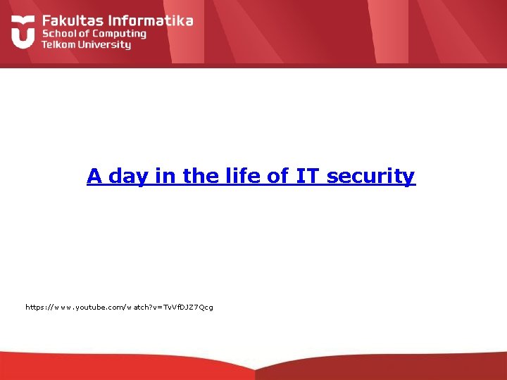 A day in the life of IT security https: //www. youtube. com/watch? v=Tv. Vf.