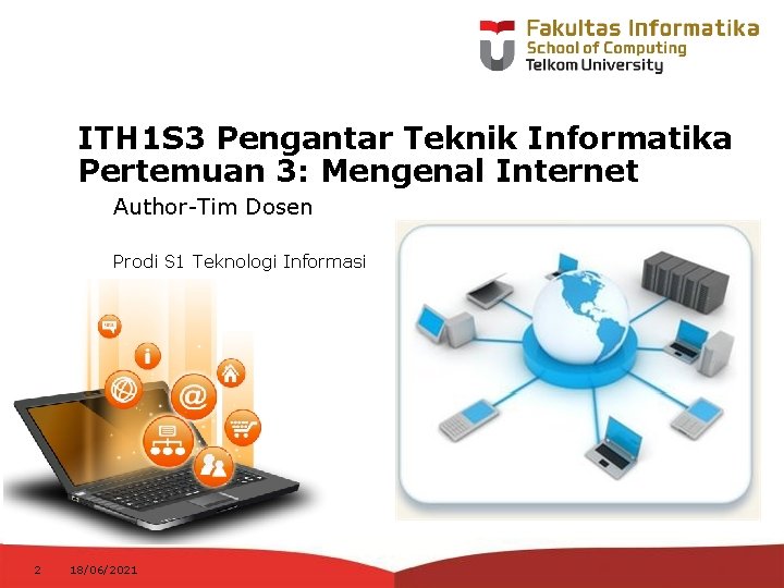 ITH 1 S 3 Pengantar Teknik Informatika Pertemuan 3: Mengenal Internet Author-Tim Dosen Prodi