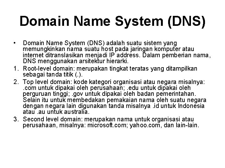 Domain Name System (DNS) • Domain Name System (DNS) adalah suatu sistem yang memungkinkan