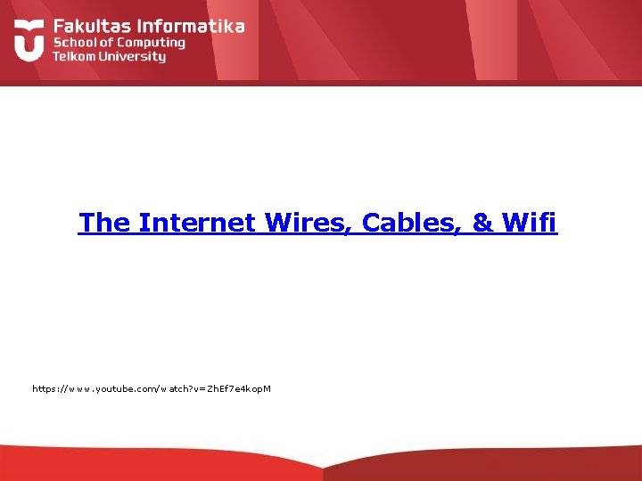 The Internet Wires, Cables, & Wifi https: //www. youtube. com/watch? v=Zh. Ef 7 e