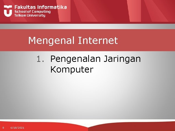 Mengenal Internet 1. Pengenalan Jaringan Komputer 8 6/18/2021 