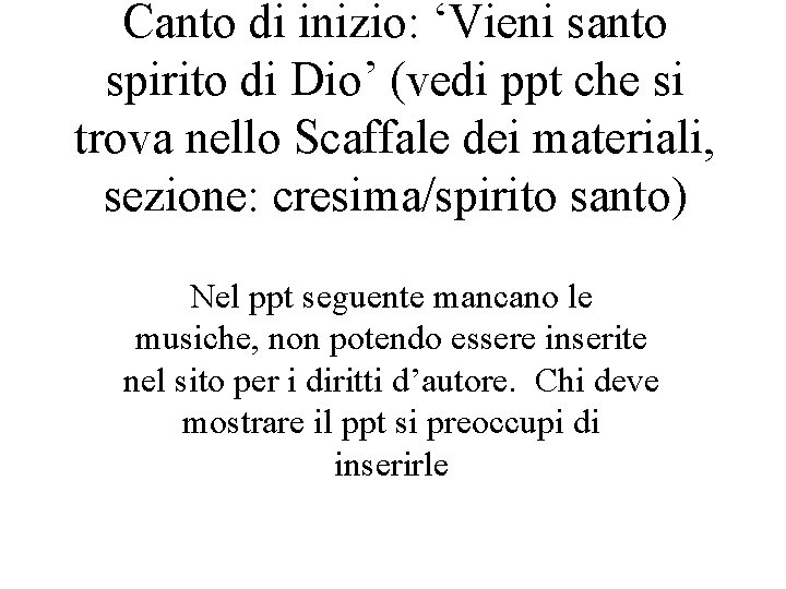 Canto di inizio: ‘Vieni santo spirito di Dio’ (vedi ppt che si trova nello