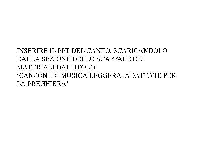 INSERIRE IL PPT DEL CANTO, SCARICANDOLO DALLA SEZIONE DELLO SCAFFALE DEI MATERIALI DAI TITOLO