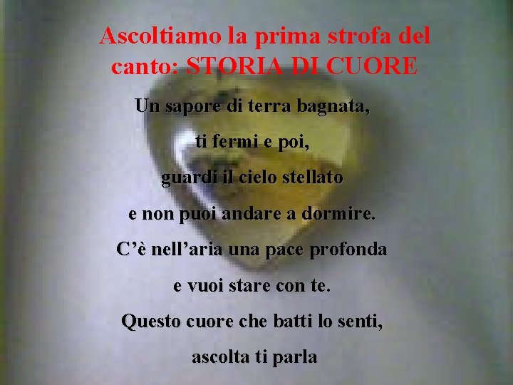 Ascoltiamo la prima strofa del canto: STORIA DI CUORE Un sapore di terra bagnata,