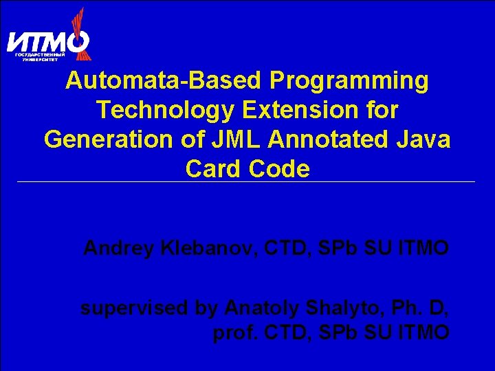 Automata-Based Programming Technology Extension for Generation of JML Annotated Java Card Code Andrey Klebanov,