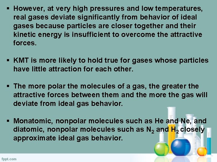 § However, at very high pressures and low temperatures, real gases deviate significantly from