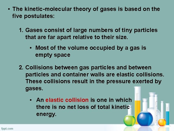  • The kinetic-molecular theory of gases is based on the five postulates: 1.