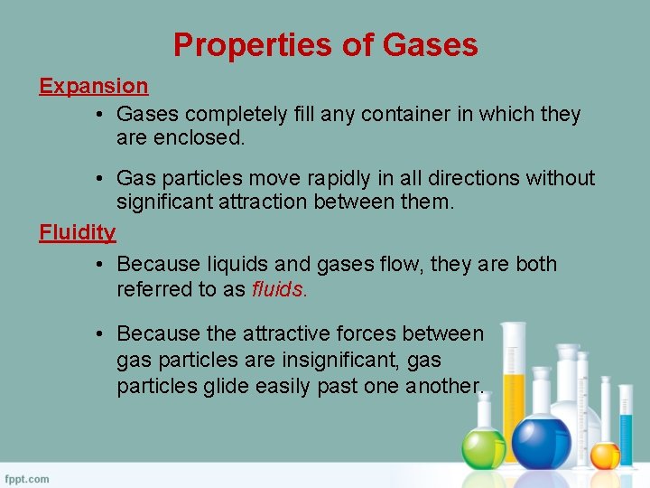 Properties of Gases Expansion • Gases completely fill any container in which they are