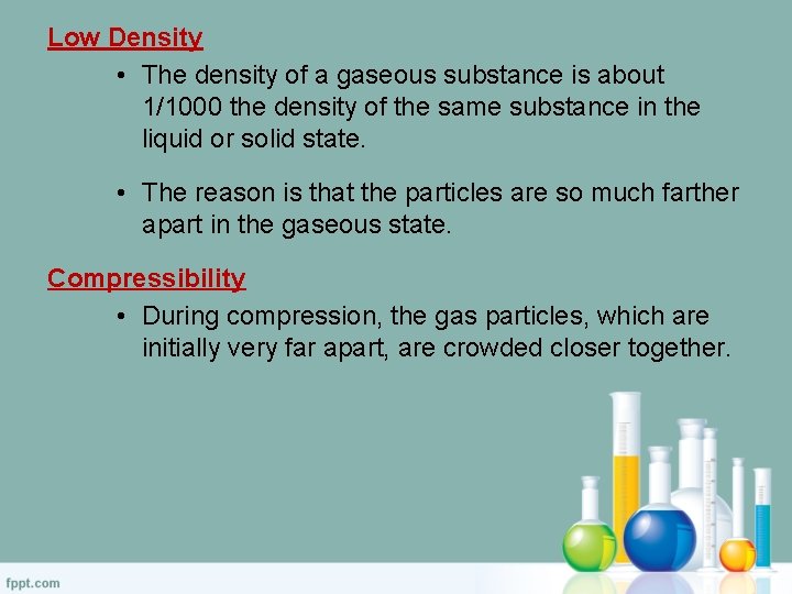 Low Density • The density of a gaseous substance is about 1/1000 the density