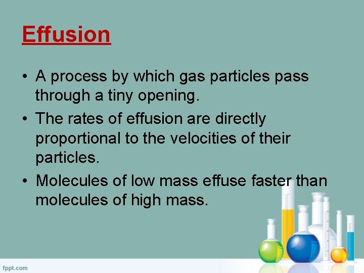 Effusion • A process by which gas particles pass through a tiny opening. •