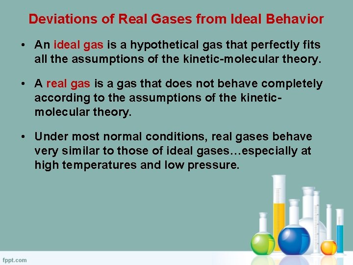 Deviations of Real Gases from Ideal Behavior • An ideal gas is a hypothetical