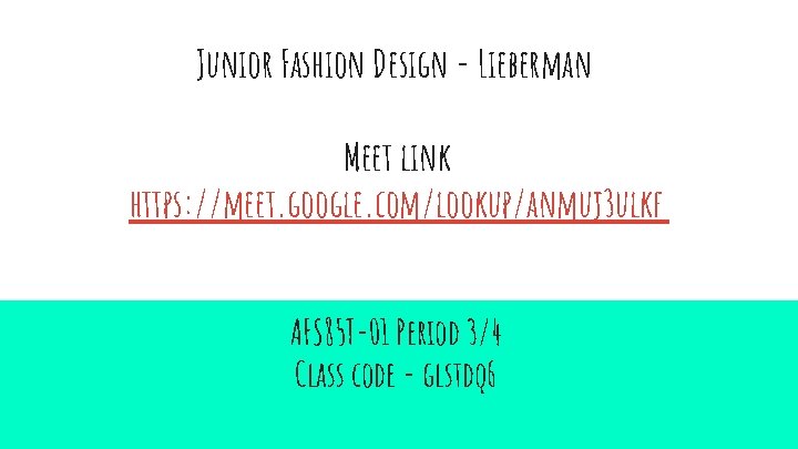 Junior Fashion Design - Lieberman Meet link https: //meet. google. com/lookup/anmuj 3 ulkf AFS