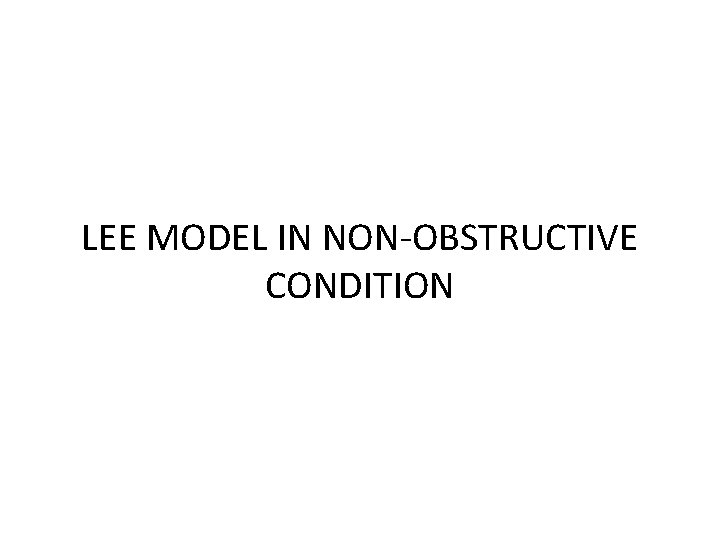 LEE MODEL IN NON-OBSTRUCTIVE CONDITION 