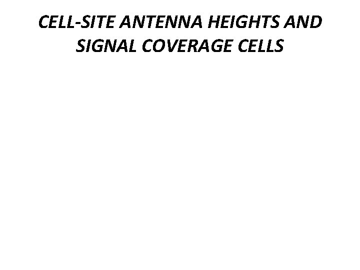 CELL-SITE ANTENNA HEIGHTS AND SIGNAL COVERAGE CELLS 