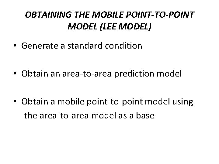 OBTAINING THE MOBILE POINT-TO-POINT MODEL (LEE MODEL) • Generate a standard condition • Obtain