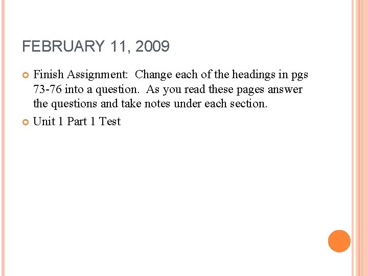 FEBRUARY 11, 2009 Finish Assignment: Change each of the headings in pgs 73 -76 FEBRUARY 11, 2009 Finish Assignment: Change each of the headings in pgs 73 -76