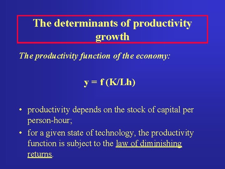 The determinants of productivity growth The productivity function of the economy: y = f