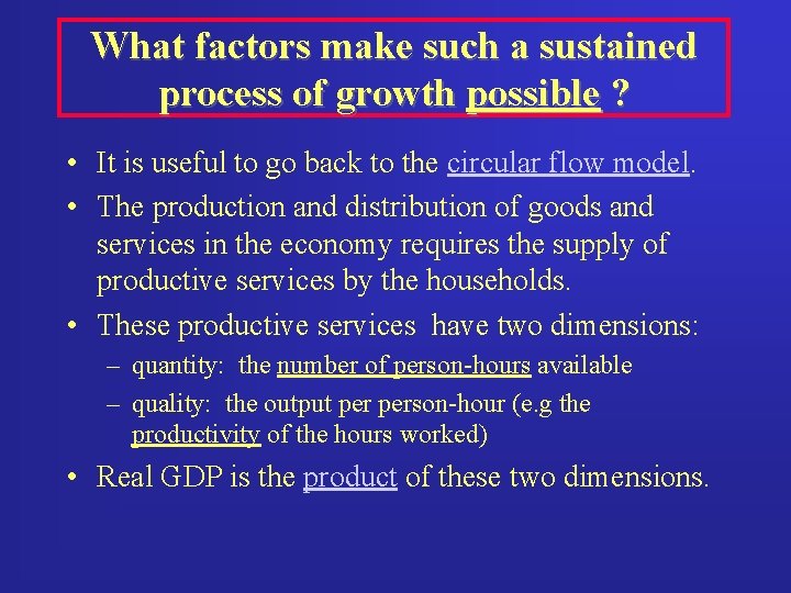 What factors make such a sustained process of growth possible ? • It is