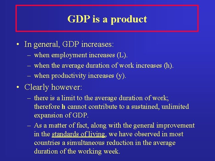GDP is a product • In general, GDP increases: – when employment increases (L).