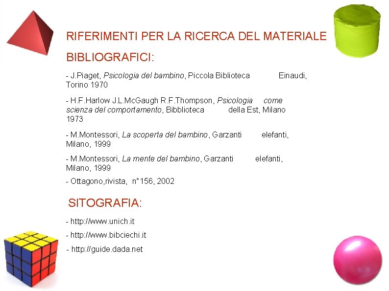 RIFERIMENTI PER LA RICERCA DEL MATERIALE BIBLIOGRAFICI: J. Piaget, Psicologia del bambino, Piccola Biblioteca