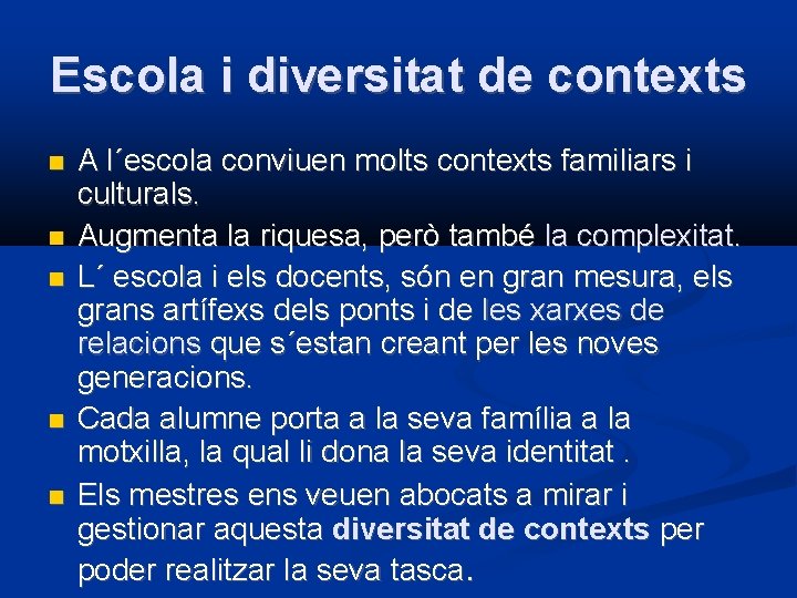 Escola i diversitat de contexts A l´escola conviuen molts contexts familiars i culturals. Augmenta