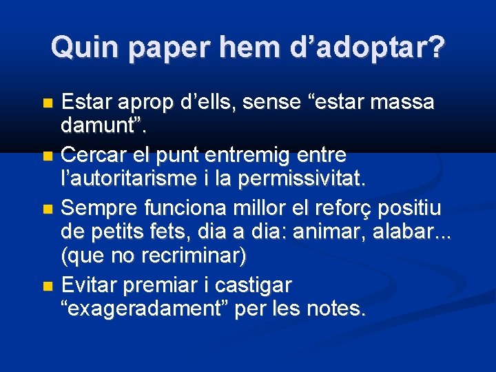 Quin paper hem d’adoptar? Estar aprop d’ells, sense “estar massa damunt”. Cercar el punt