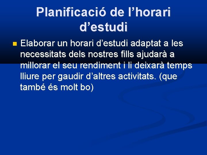 Planificació de l’horari d’estudi Elaborar un horari d’estudi adaptat a les necessitats dels nostres