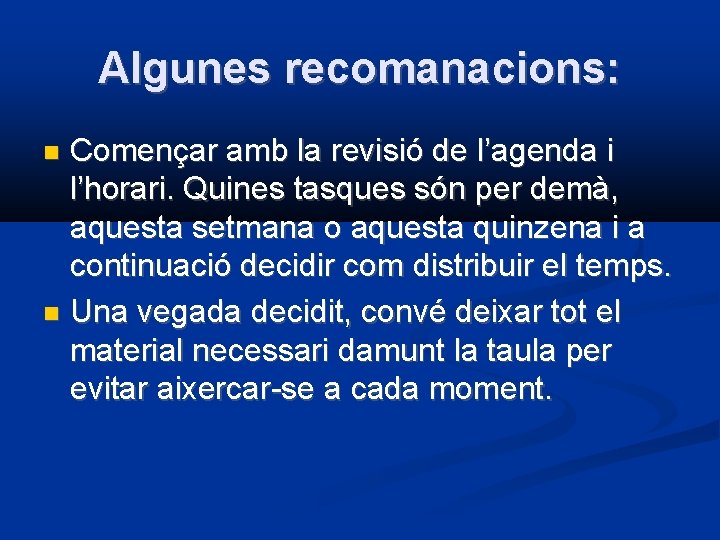 Algunes recomanacions: Començar amb la revisió de l’agenda i l’horari. Quines tasques són per