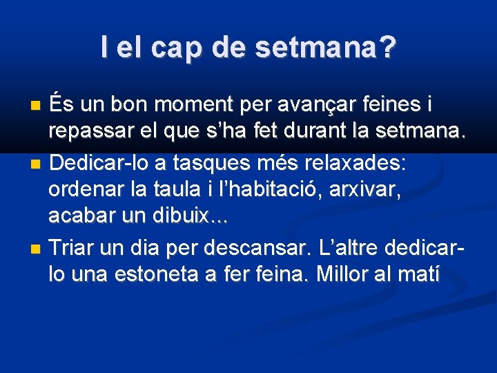 I el cap de setmana? És un bon moment per avançar feines i repassar