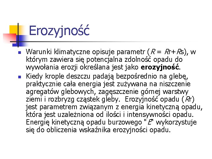 Erozyjność n n Warunki klimatyczne opisuje parametr (R = Rr+Rs), w którym zawiera się