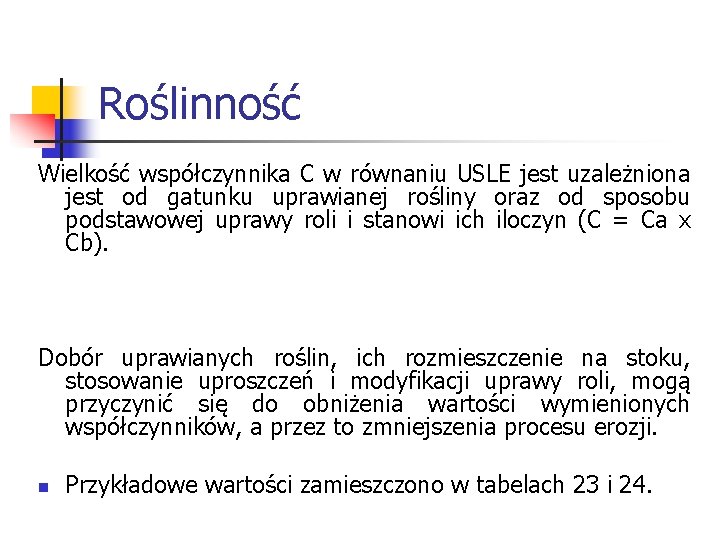 Roślinność Wielkość współczynnika C w równaniu USLE jest uzależniona jest od gatunku uprawianej rośliny