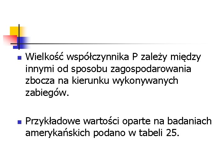 n n Wielkość współczynnika P zależy między innymi od sposobu zagospodarowania zbocza na kierunku