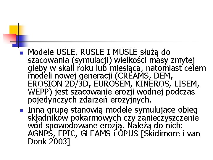 n n Modele USLE, RUSLE I MUSLE służą do szacowania (symulacji) wielkości masy zmytej